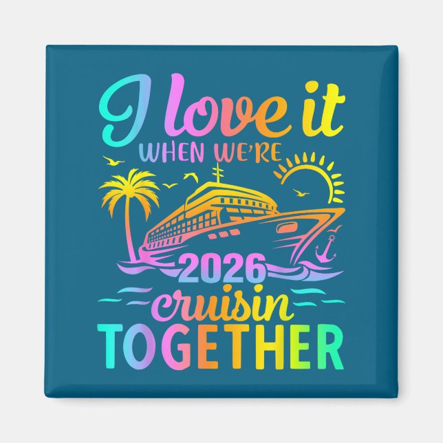 Family Cruise 2026 I Love It When We're Cruisin' T Magnet (Front)