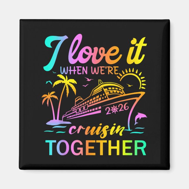 Family Cruise 2026 I Love It When We're Cruisin' T Magnet (Front)