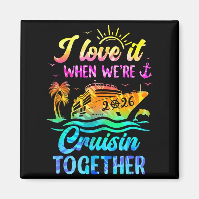 Family Cruise 2026 I Love It When We're Cruisin' T Magnet (Front)