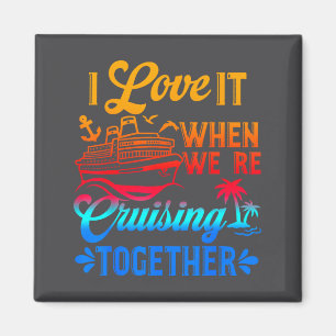 Family Cruise 2026 I Love It When We're Cruisin' T Magnet