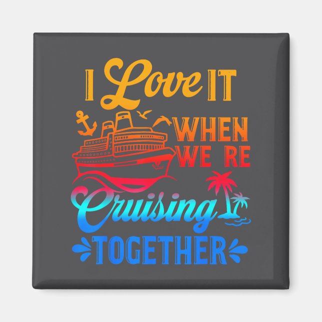 Family Cruise 2026 I Love It When We're Cruisin' T Magnet (Front)