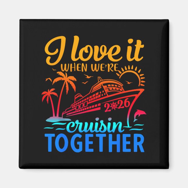 Family Cruise 2026 I Love It When We're Cruisin' T Magnet (Front)