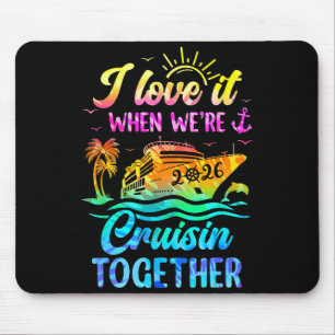 Family Cruise 2026 I Love It When We're Cruisin' T Mouse Pad