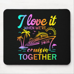 Family Cruise 2026 I Love It When We're Cruisin' T Mouse Pad