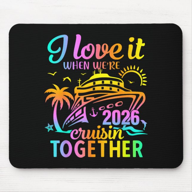 Family Cruise 2026 I Love It When We're Cruisin' T Mouse Pad (Front)