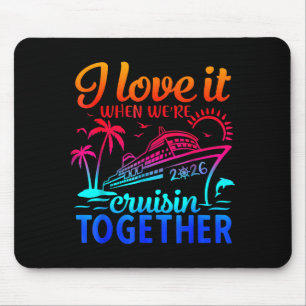 Family Cruise 2026 I Love It When We're Cruisin' T Mouse Pad