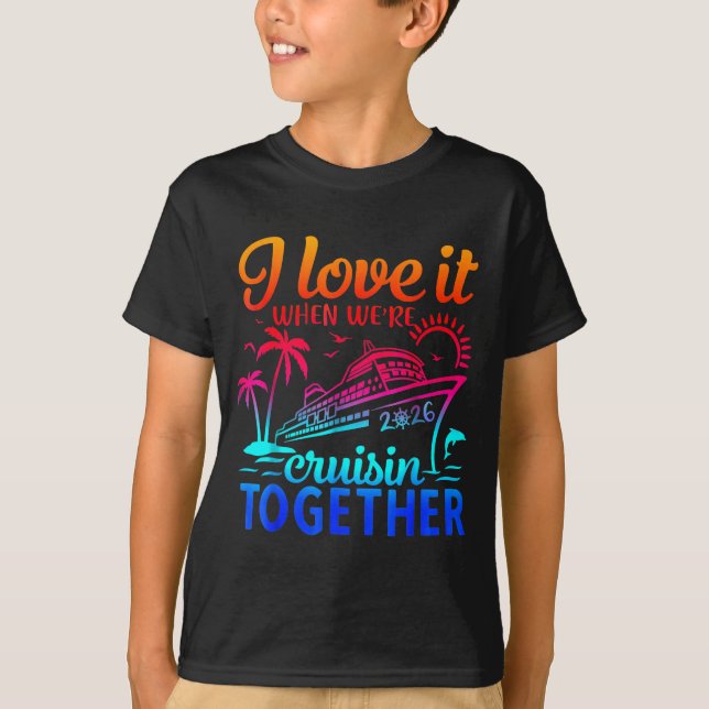 Family Cruise 2026 I Love It When We're Cruisin' T T-Shirt (Front)