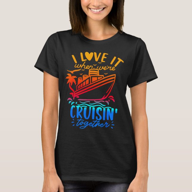 Family Cruise 2026 I Love It When We're Cruisin' T T-Shirt (Front)