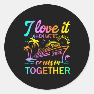 Family Cruise 2026 I Love It When Were Cruisin Tog Classic Round Sticker