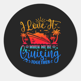 Family Cruise 2026 I Love It When Were Cruisin Tog Classic Round Sticker