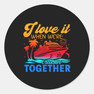 Family Cruise 2026 I Love It When Were Cruisin Tog Classic Round Sticker