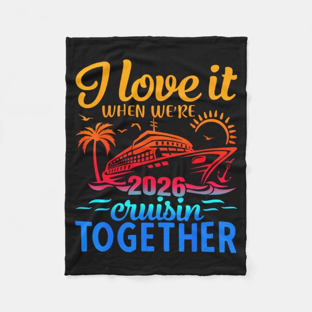 Family Cruise 2026 I Love It When Were Cruisin Tog Fleece Blanket (Front)