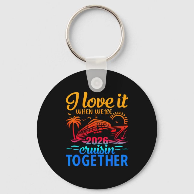 Family Cruise 2026 I Love It When Were Cruisin Tog Key Ring (Front)