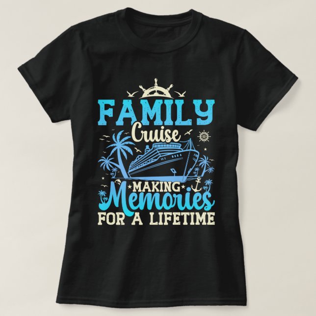 Family Cruise Making Memories For A Lifetime Funny T-Shirt (Design Front)