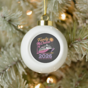 Family Cruise Squad 2026 Vacation Matching Trip Ceramic Ball Christmas Ornament