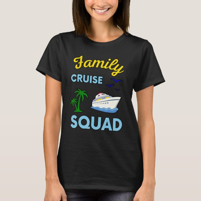 Family Cruise Squad Ship Boat Vacation Summer Vaca T-Shirt (Front)