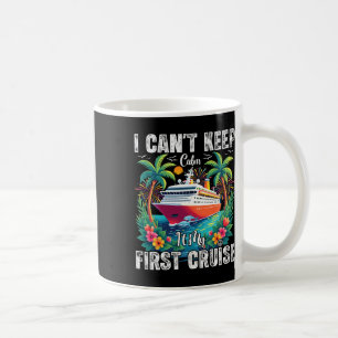 Family Cruise Trip I Can't Keep Calm It's My First Coffee Mug