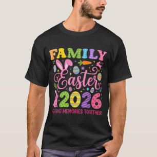Family easter 2026 making memories together easter T-Shirt