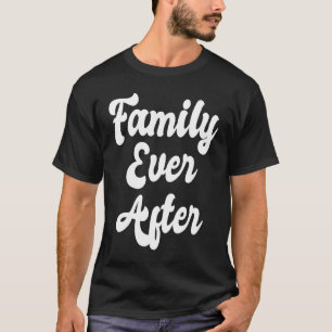Family Ever After Adoption Month Adopted Adopt Got T-Shirt
