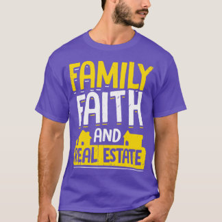 Family Faith And Real Estate Realtor Gift  T-Shirt