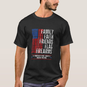 Family Faith Friends Flag Firearms American Flags T-Shirt
