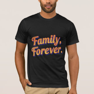 Family Forever - Meaningful Bond T-Shirt