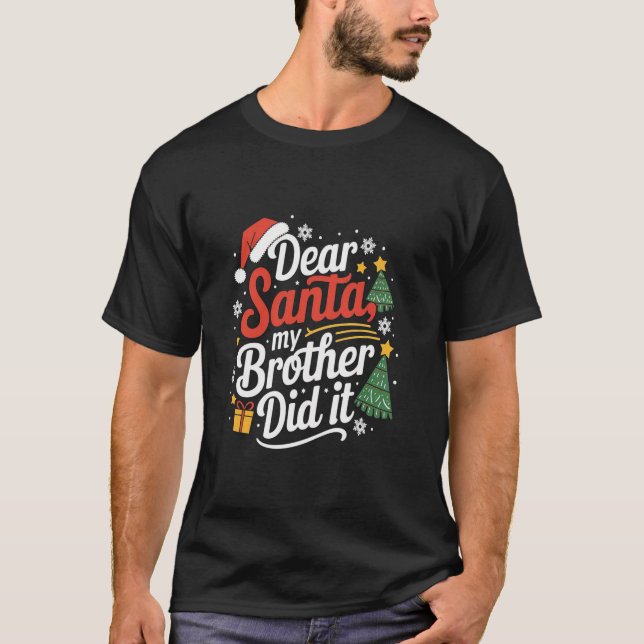 Family Funny Dear Santa My Brother Did It Christma T-Shirt (Front)