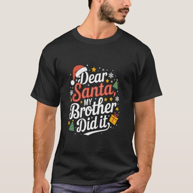 Family Funny Dear Santa My Brother Did It Christma T-Shirt (Front)