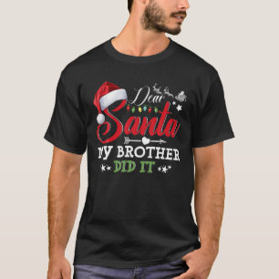 Family Funny Dear Santa My Brother Did It Christma T-Shirt
