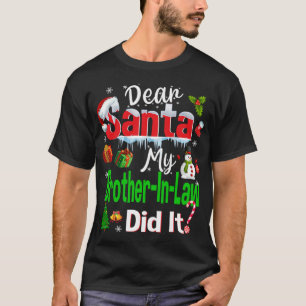 Family Funny Dear Santa My Brother-In-Law Did It C T-Shirt