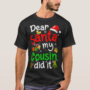 Family Funny Dear Santa My Cousin Did It Christmas T-Shirt