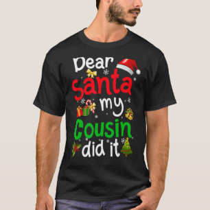 Family Funny Dear Santa My Cousin Did It Christmas T-Shirt