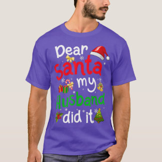 Family Funny Dear Santa My Husband Did It Christma T-Shirt
