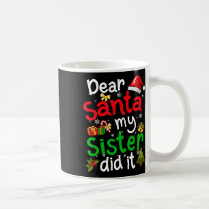 Family Funny Dear Santa My Sister Did It Christmas Coffee Mug