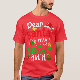 Family Funny Dear Santa My Sister Did It Christmas T-Shirt