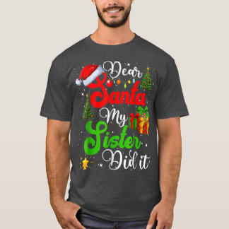 Family Funny Dear Santa My Sister Did It Christmas T-Shirt
