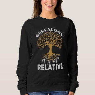 Family Genealogy Its All Relative Genealogist Ance Sweatshirt