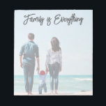 Family Is Everything Modern Script   Photo Notepad<br><div class="desc">This notepad design features a full-frame photo (lightened slightly so that it's easier to use as a notepad) and modern script that reads "Family is Everything". The greeting is editable so that you can customise it with your own phrase or name. This photo notepad also makes a wonderful gift for...</div>
