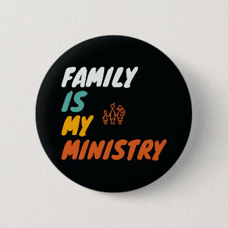 Family Is My Ministry 6 Cm Round Badge