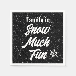 Family is Snow Much Fun Snowflakes On Black Napkin