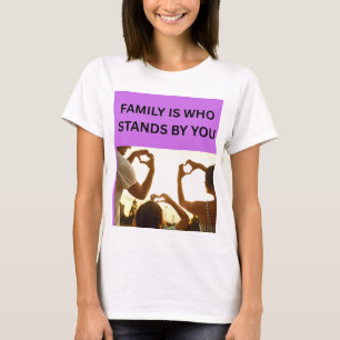 FAMILY IS WHO STANDS BY YOU ❤️ T-Shirt