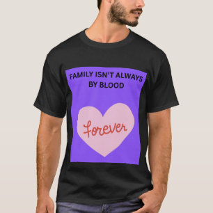 Family Isn't Always By Blood ❤️ T-Shirt
