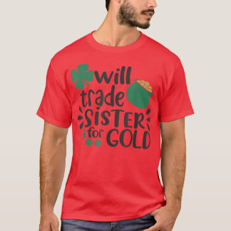 Family Joke Trade Sister For Gold On St Patrick'S T-Shirt