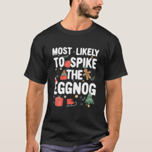 Family Matching Most Likely To Spike The Eggnog T-Shirt