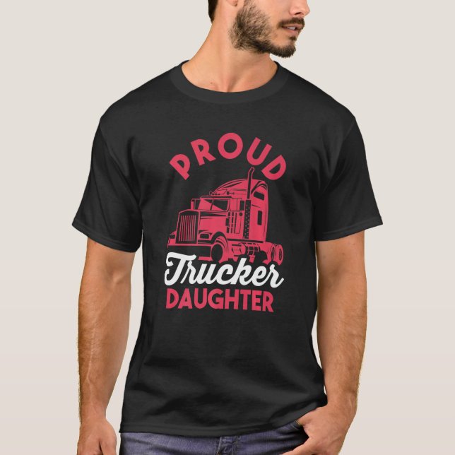 Family Matching Truck Driver Proud Trucker Daughte T-Shirt (Front)