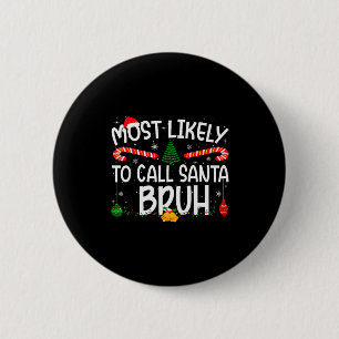 Family Matching Xmas Most Likely To Call Santa Bru 6 Cm Round Badge