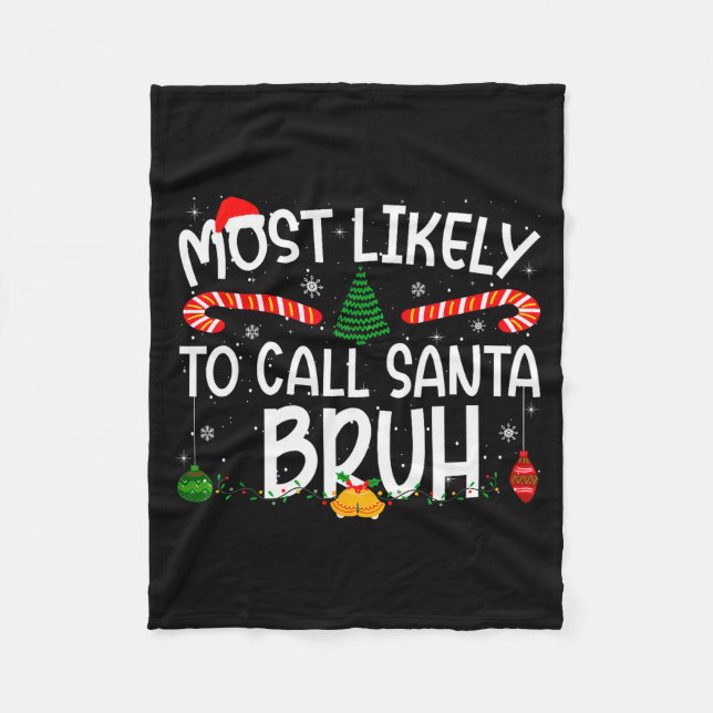 Family Matching Xmas Most Likely To Call Santa Bru Fleece Blanket (Front)