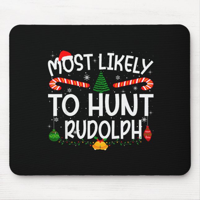 Family Matching Xmas Most Likely To Hunt Rudolph  Mouse Pad (Front)