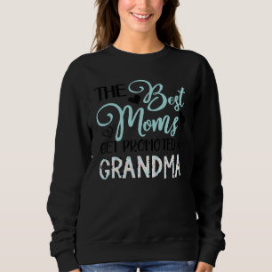 Family Mother's Day The Best Moms Get Promoted To  Sweatshirt