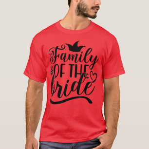 Family Of The Bride Cute For Wedding and Bachelor  T-Shirt